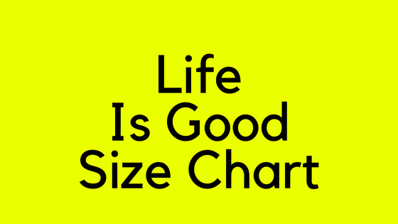 Life Is Good Size Chart - My Southern Tee Shirts T-Shirts
