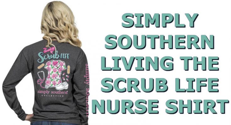 Simply Southern Living The Scrub Life Shirt Long Sleeve Nurse T-Shirt For 2018