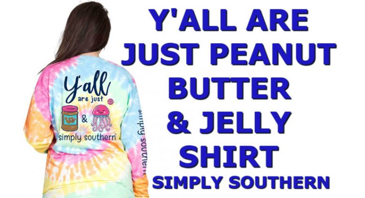 Awesome Y'all Cute Simply Southern Peanut Butter & Jelly T-Shirt Tie Dye Long Sleeve
