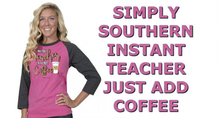 Simply Southern Faithful Shirt Instant Teacher Just Add Coffee - Baseball Raglan Tee